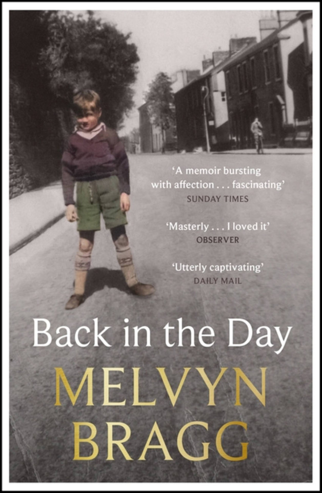 Back in the Day: Melvyn Bragg's deeply affecting, first ever memoir book cover by Melvyn Bragg