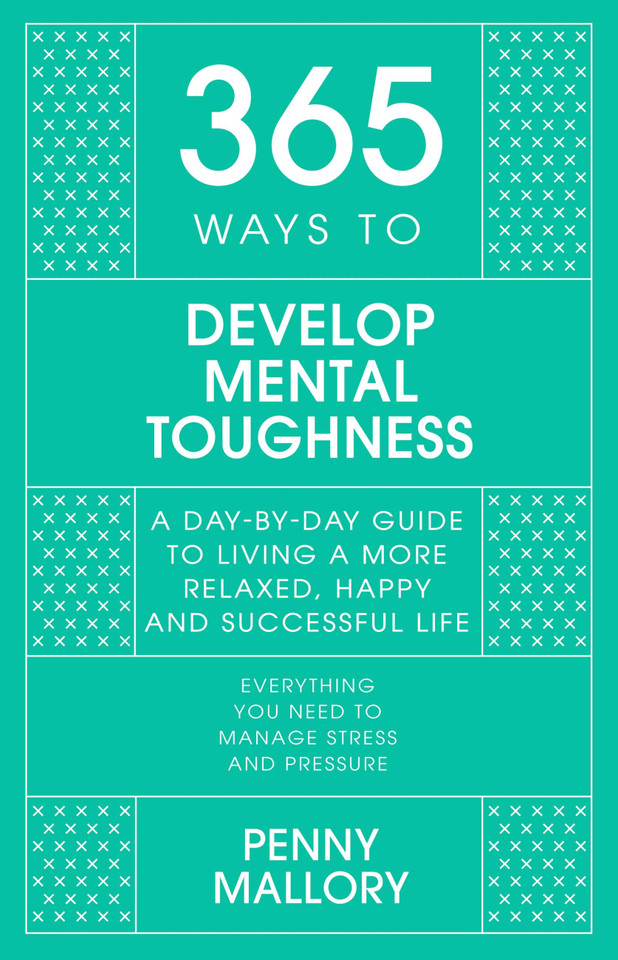 365 Ways to Develop Mental Toughness: A Day-by-day Guide to Living a Happier and More Successful Life (365) book cover by Penny Mallory