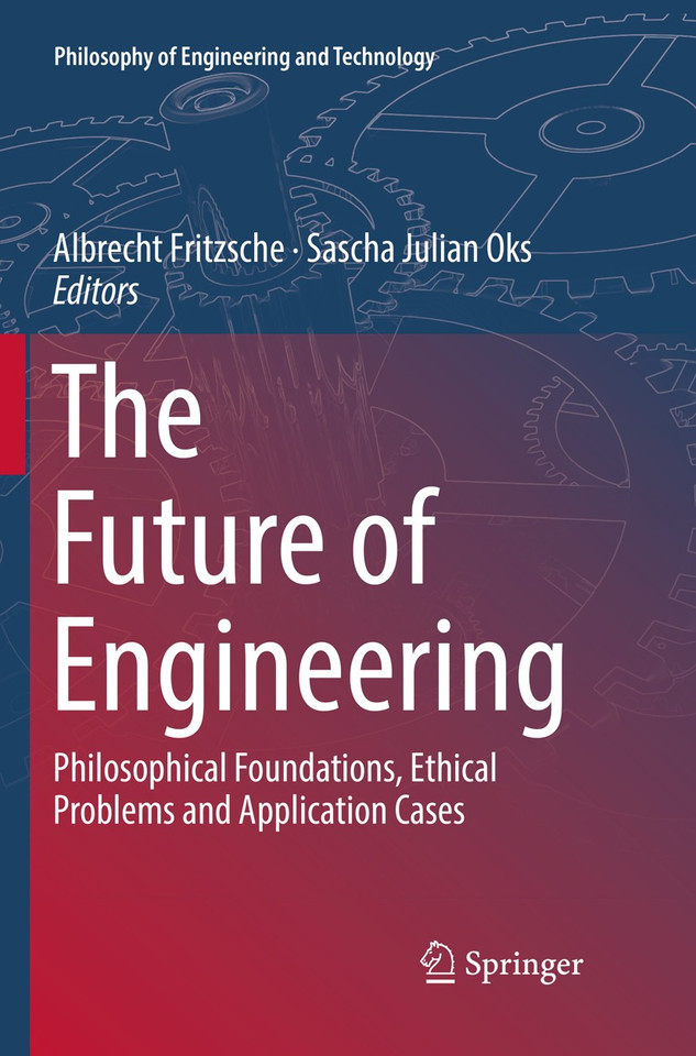 The Future of Engineering: Philosophical Foundations, Ethical Problems and Application Cases (Philosophy of Engineering and Technology #31) book cover by 