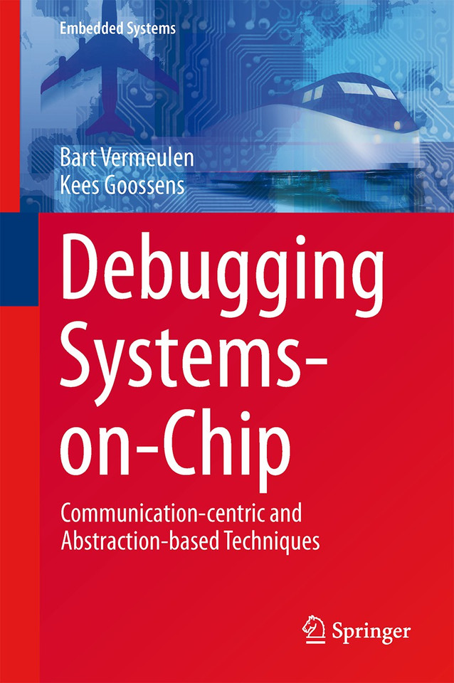 Debugging Systems-on-Chip: Communication-centric and Abstraction-based Techniques (Embedded Systems) book cover by Bart Vermeulen, Kees Goossens