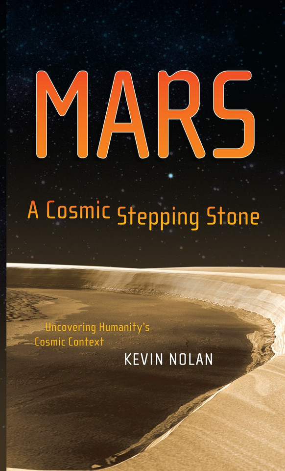Mars, A Cosmic Stepping Stone: Uncovering Humanity's Cosmic Context book cover by Kevin Nolan