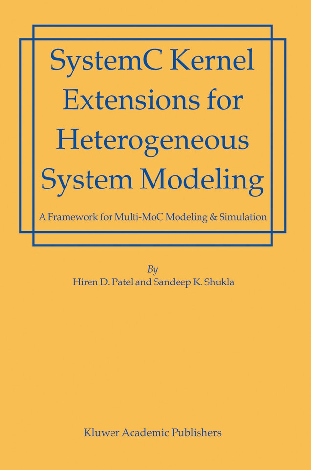 SystemC Kernel Extensions for Heterogeneous System Modeling: A Framework for Multi-MoC Modeling & Simulation book cover by Hiren Patel, Sandeep Kumar Shukla