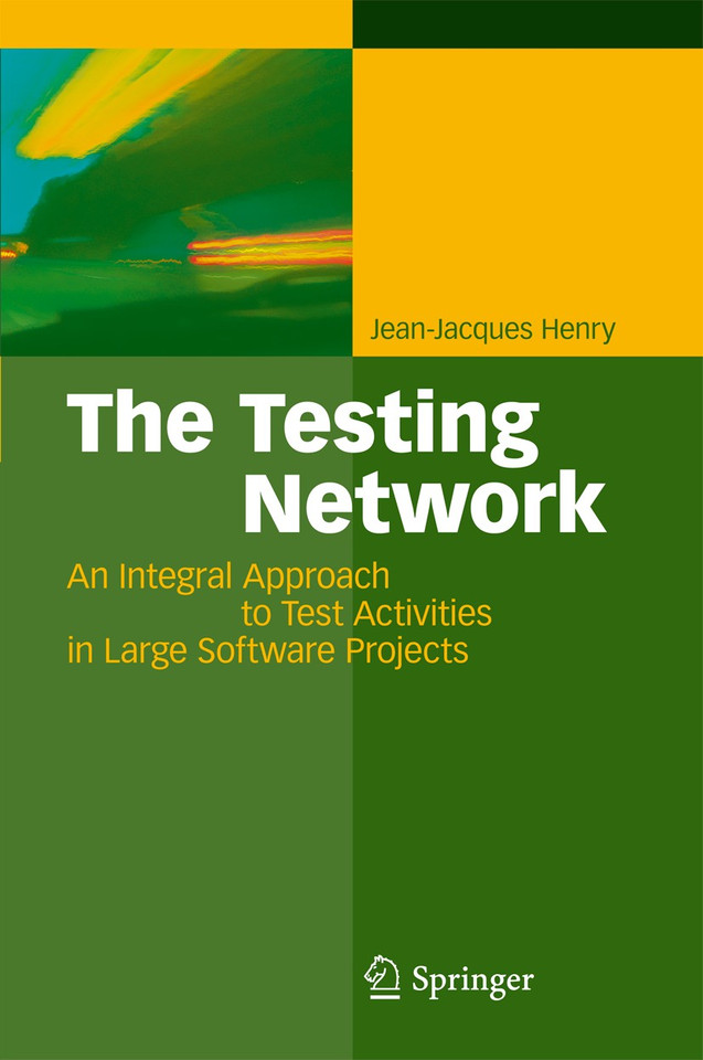 The Testing Network: An Integral Approach to Test Activities in Large Software Projects book cover by Jean-Jacques Pierre Henry
