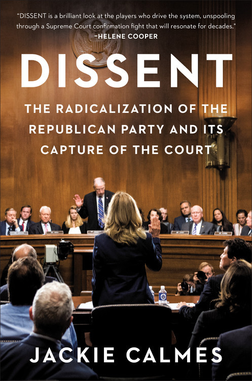 Dissent: The Radicalization of the Republican Party and Its Capture of the Court book cover by Jackie Calmes