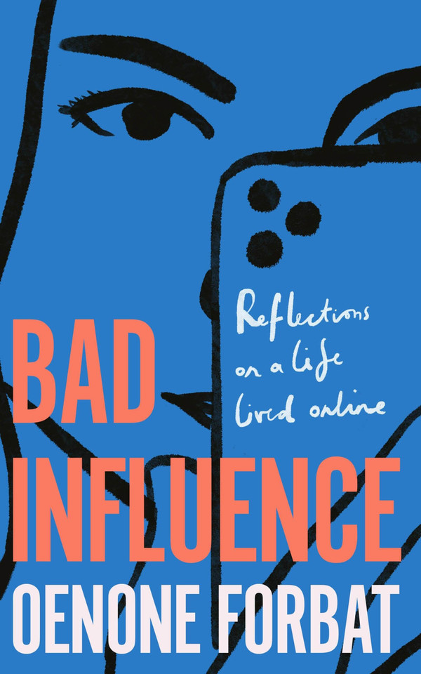 Bad Influence: Reflections on a life lived online book cover by Oenone Forbat