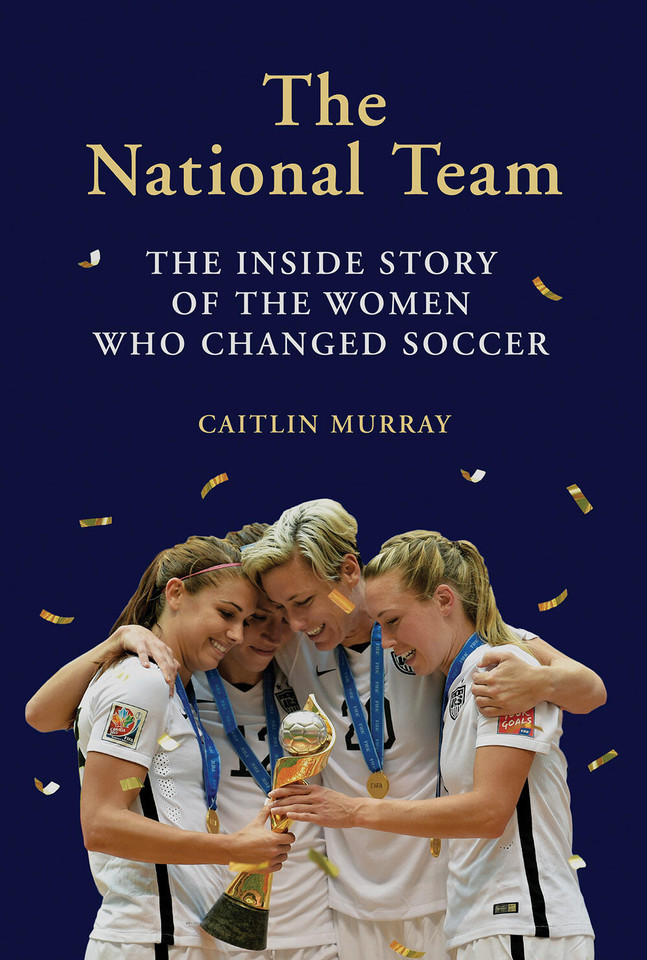 The National Team: The Inside Story of the Women Who Changed Soccer book cover by Caitlin Murray