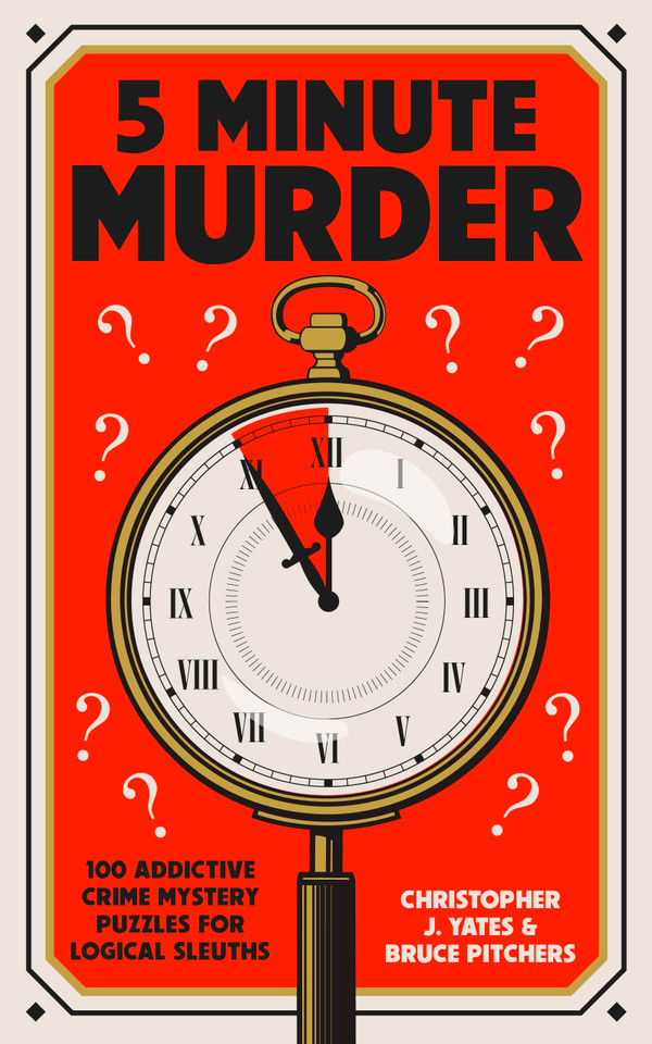 5 Minute Murder: 100 addictive crime mystery puzzles for logical sleuths book cover by Bruce Pitchers, Christopher J. Yates