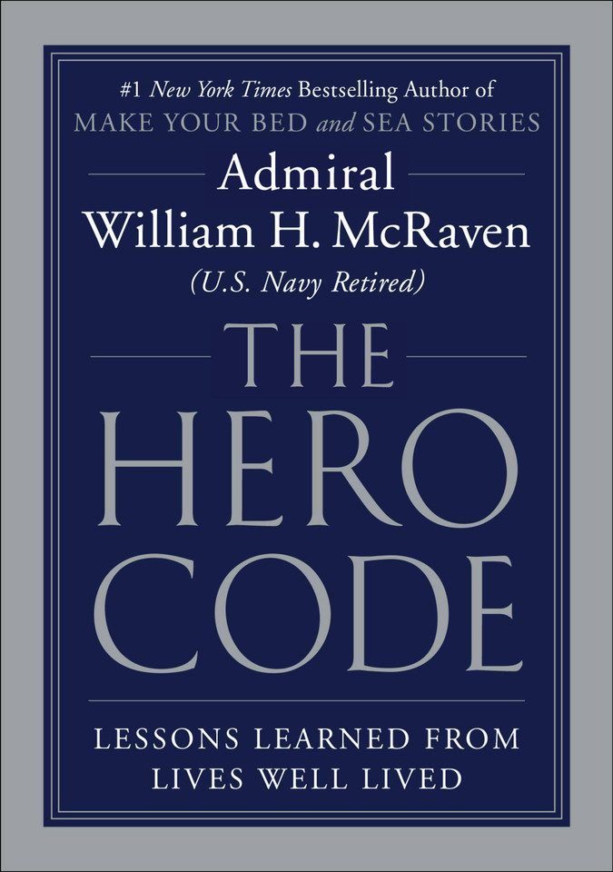 The Hero Code: Lessons Learned from Lives Well Lived book cover by Admiral William H. McRaven