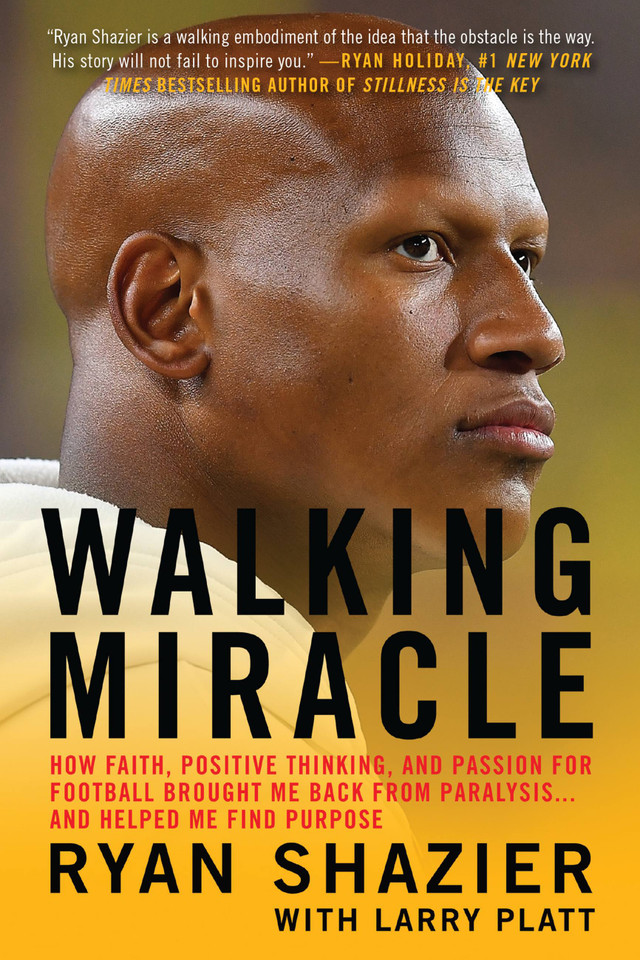Walking Miracle: How Faith, Positive Thinking, and Passion for Football Brought Me Back from Paralysis...and Helped Me Find Purpose book cover by Ryan Shazier, Larry Platt