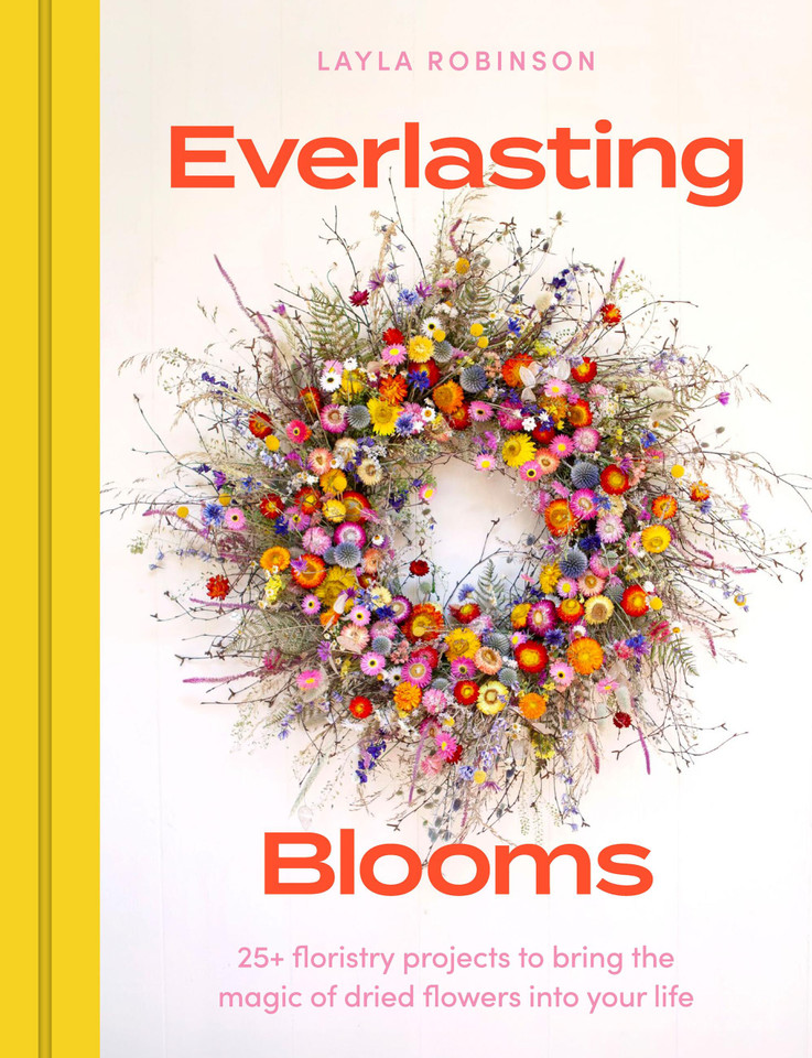 Everlasting Blooms: 30 floristry projects to bring the magic of dried flowers into your home book cover by Layla Robinson