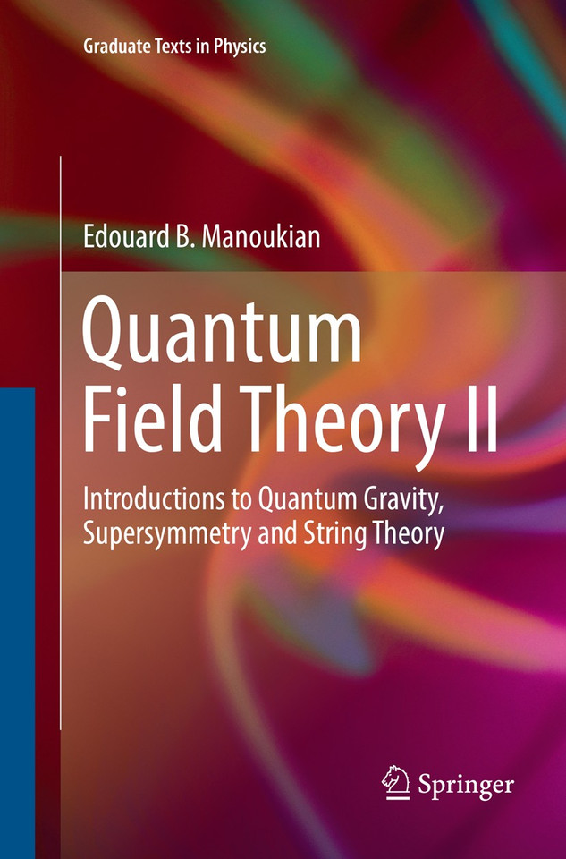 Quantum Field Theory II: Introductions to Quantum Gravity, Supersymmetry and String Theory (Graduate Texts in Physics) book cover by Edouard B. Manoukian