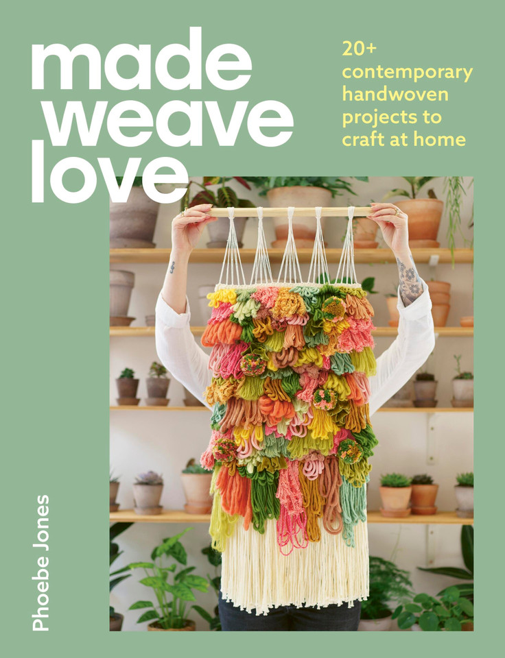 Made Weave Love: 25 Contemporary Handwoven Projects to Craft at Home book cover by Phoebe Jones
