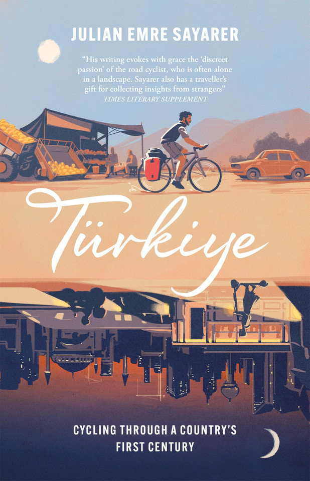 Turkiye: Cycling Through a Country’s First Century book cover by Julian Sayarer