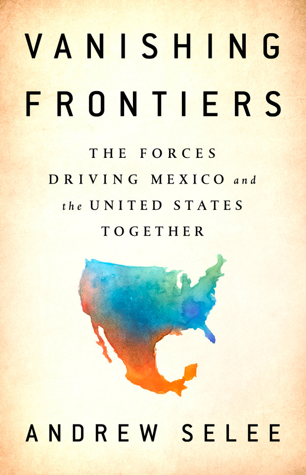 Vanishing Frontiers: The Forces Driving Mexico and the United States Together book cover by Andrew Selee