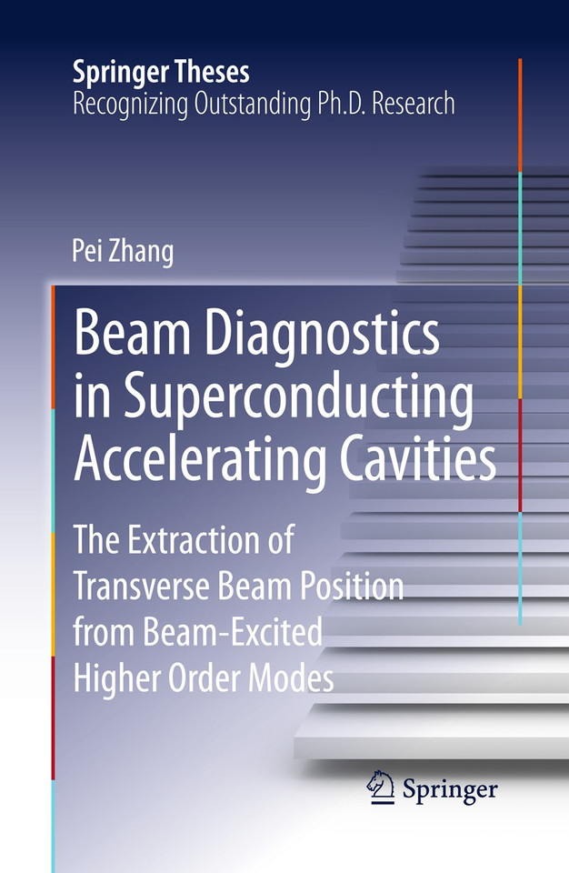 Beam Diagnostics in Superconducting Accelerating Cavities: The Extraction of Transverse Beam Position from Beam-Excited Higher Order Modes (Springer Theses) book cover by Pei Zhang
