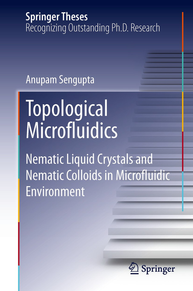 Topological Microfluidics: Nematic Liquid Crystals and Nematic Colloids in Microfluidic Environment (Springer Theses) book cover by Anupam Sengupta