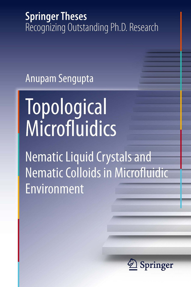Topological Microfluidics: Nematic Liquid Crystals and Nematic Colloids in Microfluidic Environment (Springer Theses) book cover by Anupam Sengupta