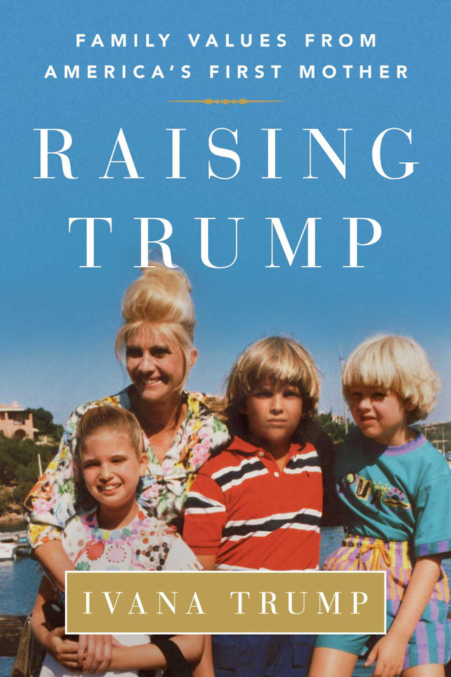 Raising Trump: Family Values from America's First Mother book cover by Ivana Trump