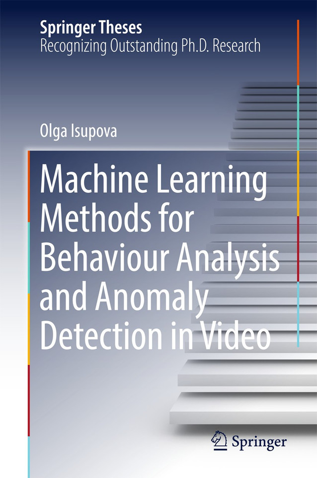 Machine Learning Methods for Behaviour Analysis and Anomaly Detection in Video (Springer Theses) book cover by Olga Isupova