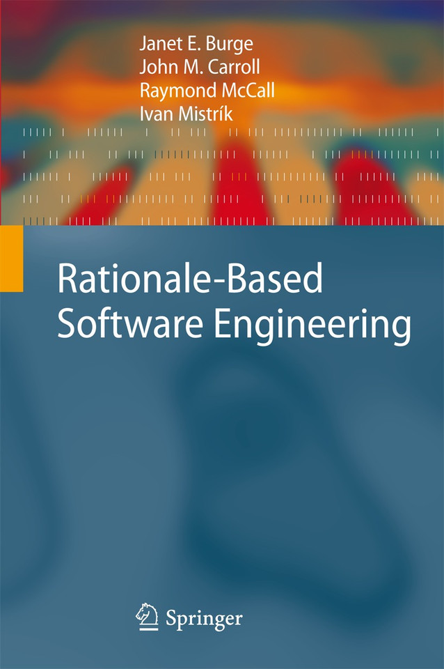 Rationale-Based Software Engineering book cover by Janet E. Burge, John M. Carroll, Raymond McCall, Ivan Mistrík