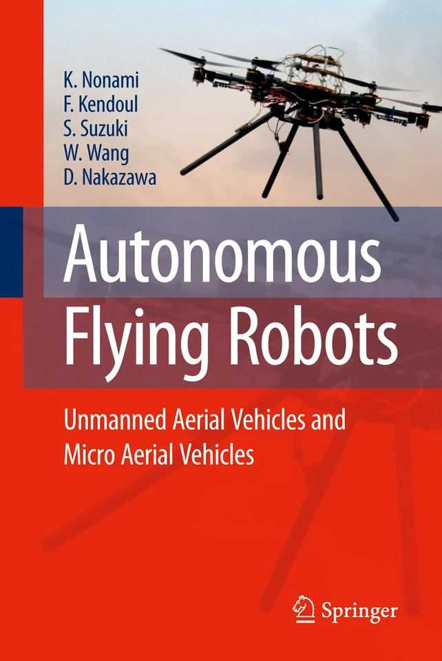 Autonomous Flying Robots: Unmanned Aerial Vehicles and Micro Aerial Vehicles book cover by Kenzo Nonami, Farid Kendoul, Satoshi Suzuki, Wei Wang, Daisuke Nakazawa
