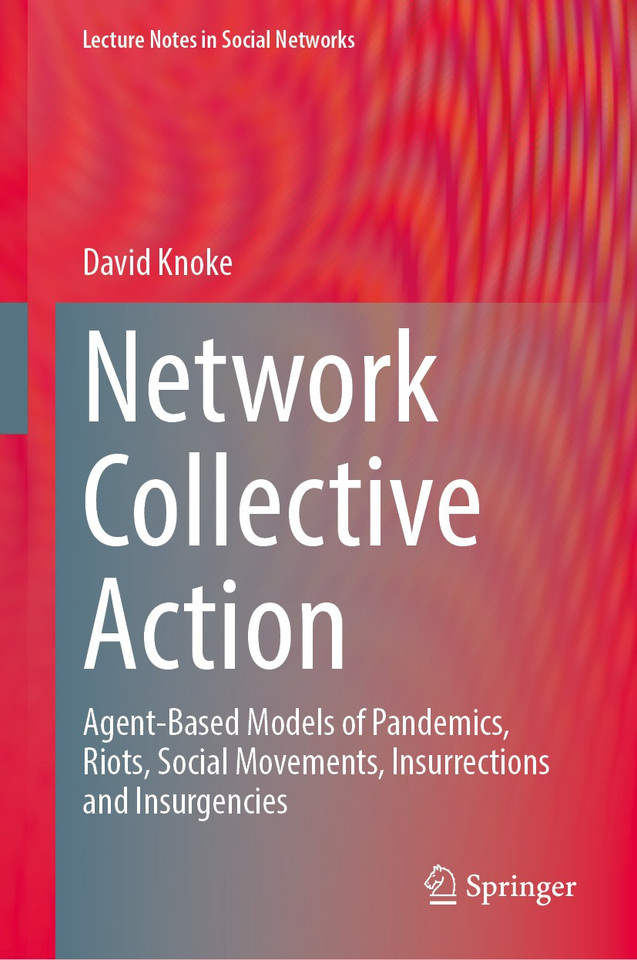 Network Collective Action: Agent-Based Models of Pandemics, Riots, Social Movements, Insurrections and Insurgencies (Lecture Notes in Social Networks) book cover by David Knoke