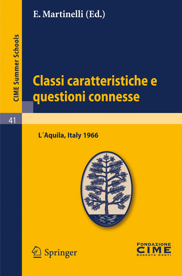 Classi caratteristiche e questioni connesse: Lectures given at a Summer School of the Centro Internazionale Matematico Estivo (C.I.M.E.) held in L'Aquila, Italy, September 2-10, 1966 (C.I.M.E. Summer Schools #41) book cover by 