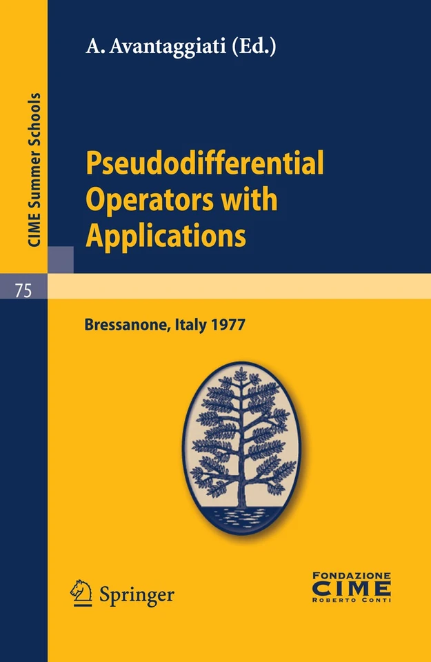 Pseudodifferential Operators with Applications: Lectures given at a Summer School of the Centro Internazionale Matematico Estivo (C.I.M.E.) held in Bressanone (Bolzano), Italy, June 16-24, 1977 (C.I.M.E. Summer Schools #75) book cover by 