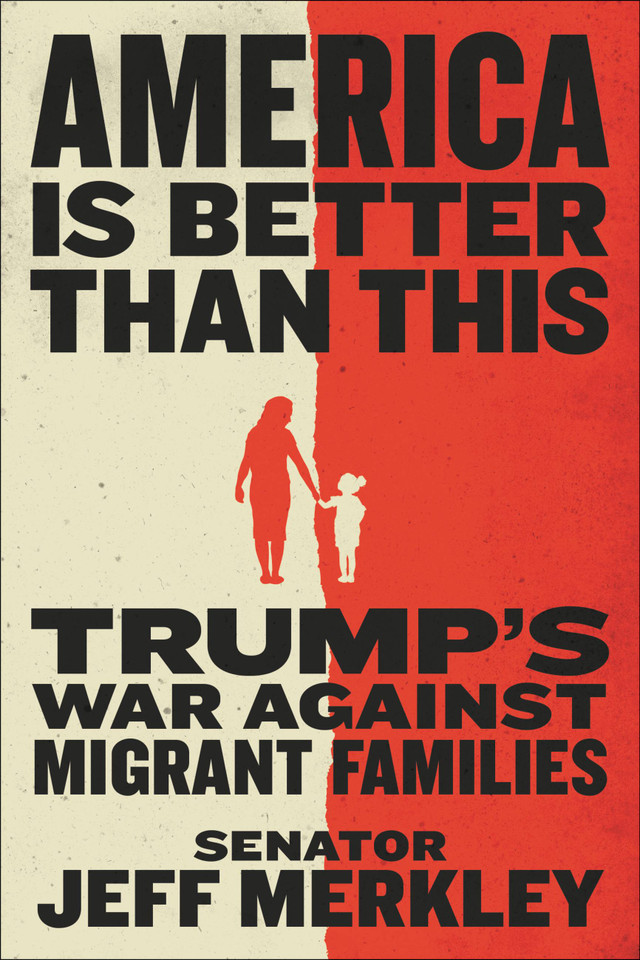 America Is Better Than This: Trump's War Against Migrant Families book cover by Jeff Merkley