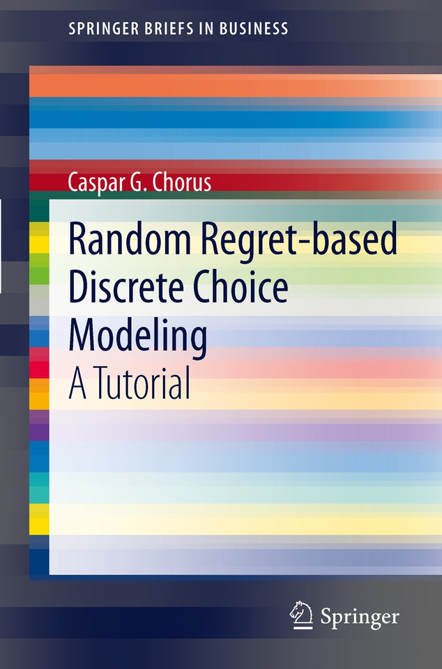 Random Regret-based Discrete Choice Modeling: A Tutorial (SpringerBriefs in Business) book cover by Caspar G. Chorus