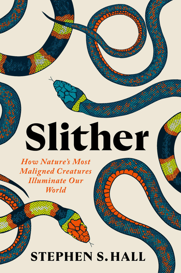 Slither: How Nature’s Most Maligned Creatures Illuminate Our World book cover by Stephen S. Hall