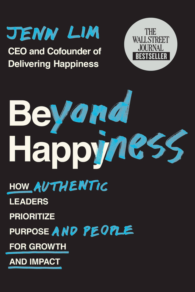Beyond Happiness: How Authentic Leaders Prioritize Purpose and People for Growth and Impact book cover by Jenn Lim