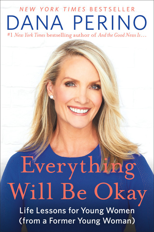 Everything Will Be Okay: Life Lessons for Young Women (from a Former Young Woman) book cover by Dana Perino