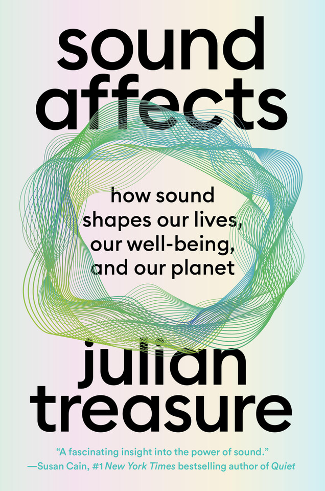 Sound Affects: How Sound Shapes Our Lives, Our Wellbeing and Our Planet book cover by Julian Treasure