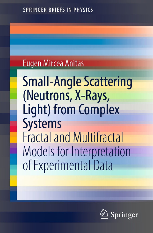 Small-Angle Scattering (Neutrons, X-Rays, Light) from Complex Systems: Fractal and Multifractal Models for Interpretation of Experimental Data (SpringerBriefs in Physics) book cover by Eugen Mircea Anitas