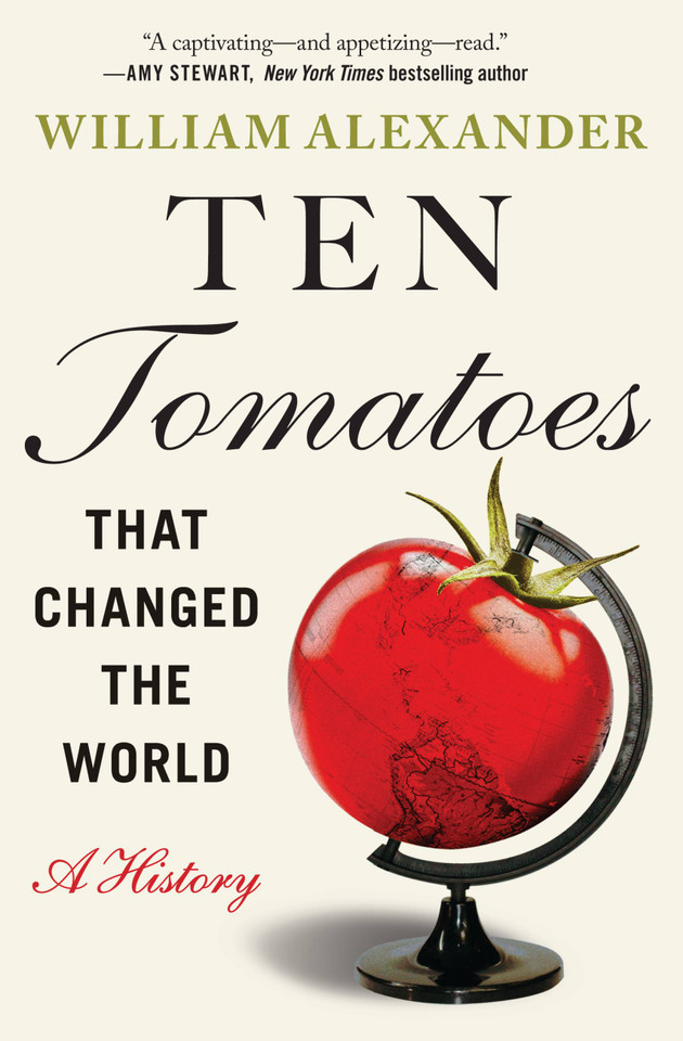 Ten Tomatoes that Changed the World: A History book cover by William Alexander