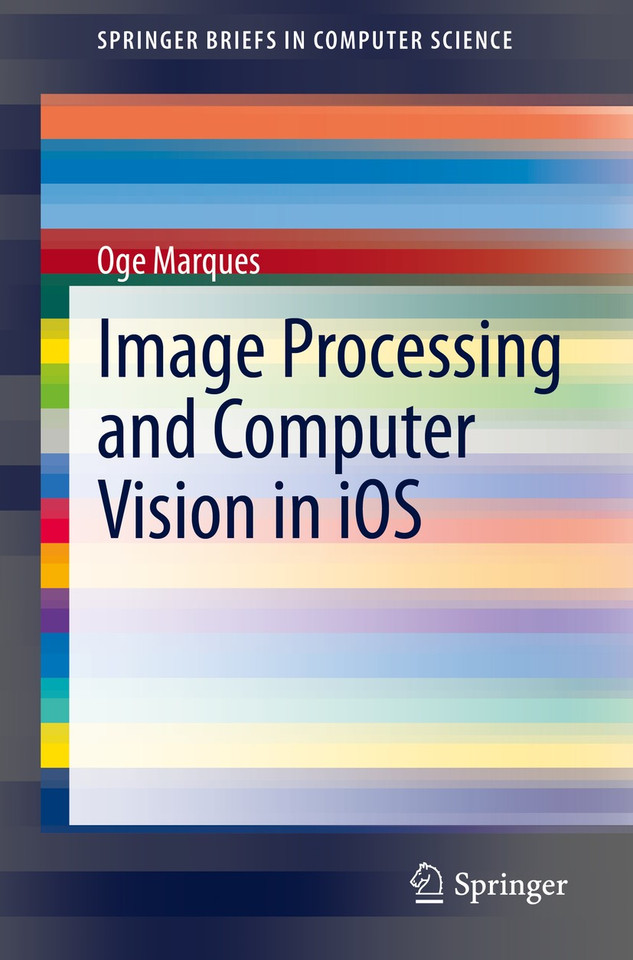 Image Processing and Computer Vision in iOS (SpringerBriefs in Computer Science) book cover by Oge Marques