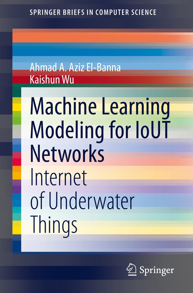 Machine Learning Modeling for IoUT Networks: Internet of Underwater Things (SpringerBriefs in Computer Science) book cover by Ahmad A. Aziz El-Banna, Kaishun Wu
