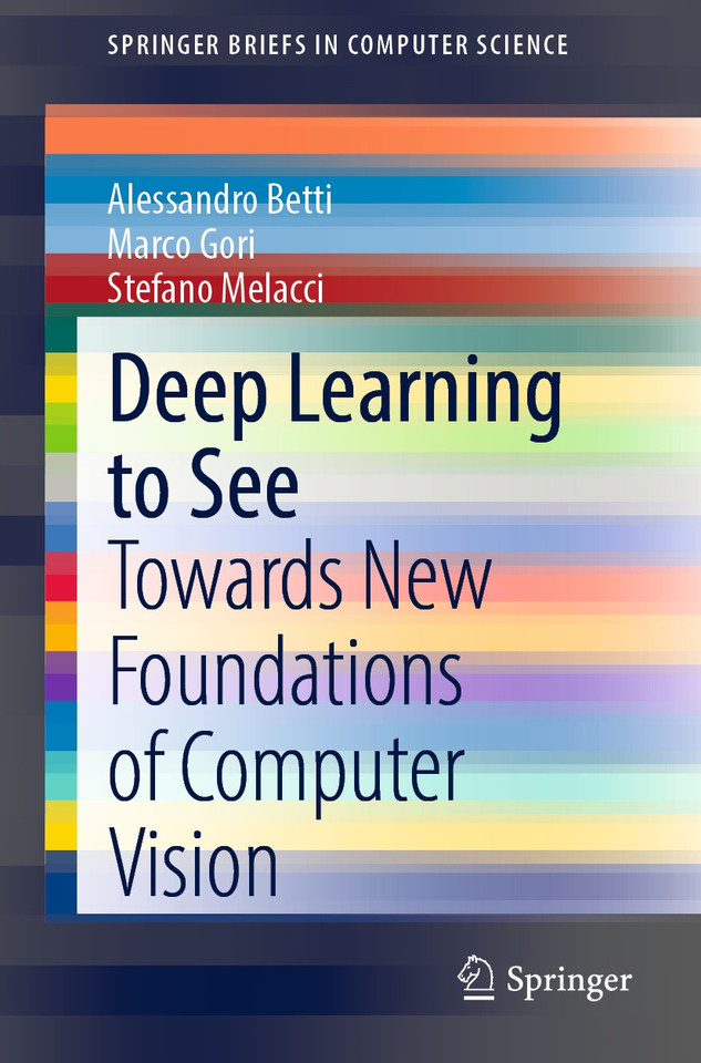 Deep Learning to See: Towards New Foundations of Computer Vision (SpringerBriefs in Computer Science) book cover by Alessandro Betti, Marco Gori, Stefano Melacci