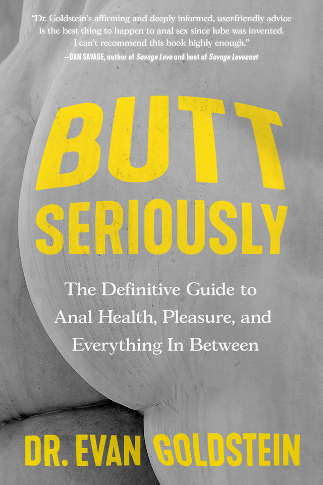 Butt Seriously: The Definitive Guide to Anal Health, Pleasure, and Everything In Between book cover by Dr. Evan Goldstein
