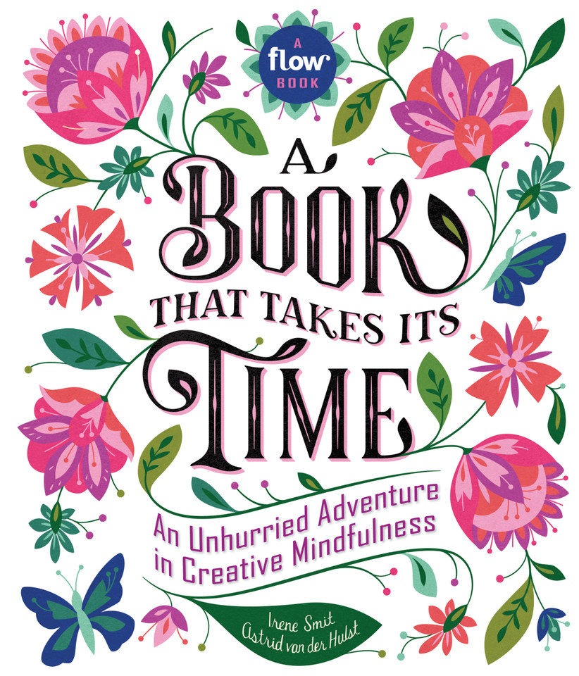 A Book That Takes Its Time: An Unhurried Adventure in Creative Mindfulness (Flow) book cover by Editors of Flow magazine, Astrid van der Hulst, Irene Smit