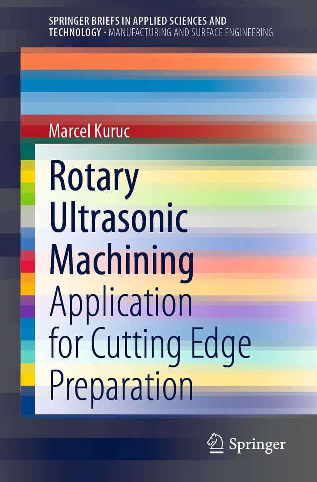 Rotary Ultrasonic Machining: Application for Cutting Edge Preparation (SpringerBriefs in Applied Sciences and Technology) book cover by Marcel Kuruc