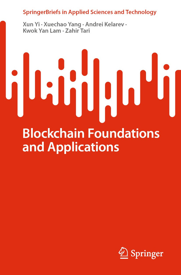 Blockchain Foundations and Applications (SpringerBriefs in Applied Sciences and Technology) book cover by Xun Yi, Xuechao Yang, Andrei Kelarev, Kwok Yan Lam, Zahir Tari