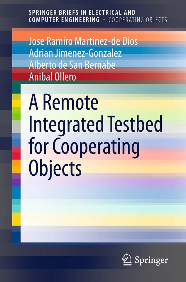 A Remote Integrated Testbed for Cooperating Objects (SpringerBriefs in Electrical and Computer Engineering) book cover by Jose Ramiro Martinez-de Dios, Adrian Jimenez-Gonzalez, Alberto de San Bernabe, Anibal Ollero