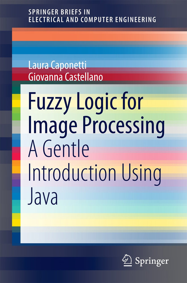 Fuzzy Logic for Image Processing: A Gentle Introduction Using Java (SpringerBriefs in Electrical and Computer Engineering) book cover by Laura Caponetti, Giovanna Castellano