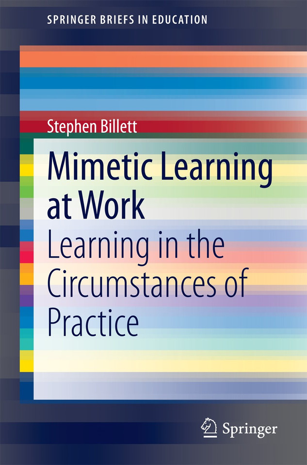 Mimetic Learning at Work: Learning in the Circumstances of Practice (SpringerBriefs in Education) book cover by Stephen Billett