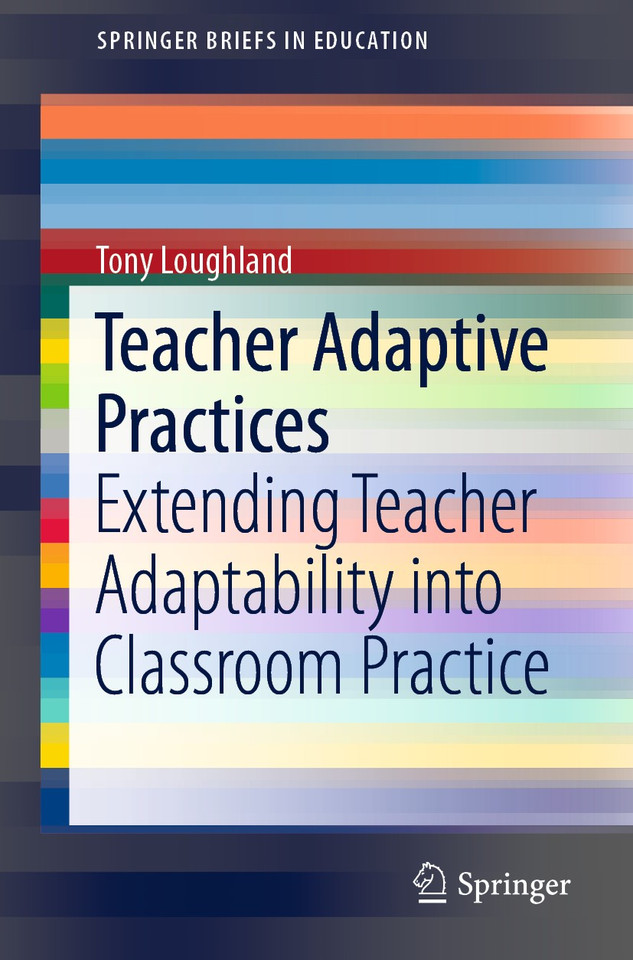 Teacher Adaptive Practices: Extending Teacher Adaptability into Classroom Practice (SpringerBriefs in Education) book cover by Tony Loughland