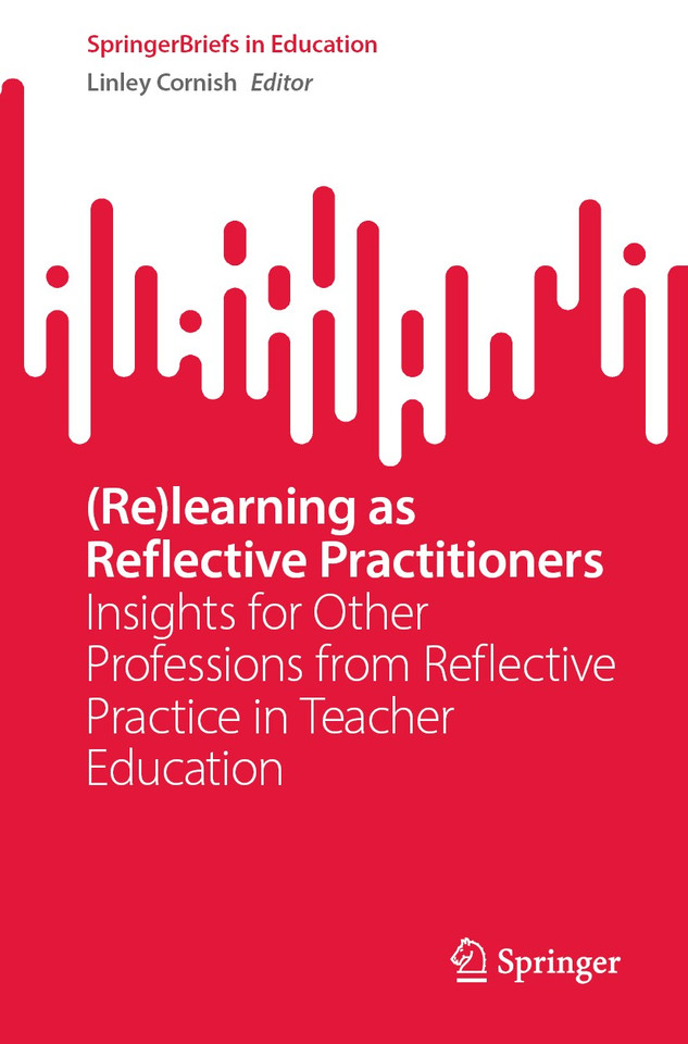 (Re)learning as Reflective Practitioners: Insights for Other Professions from Reflective Practice in Teacher Education (SpringerBriefs in Education) book cover by 