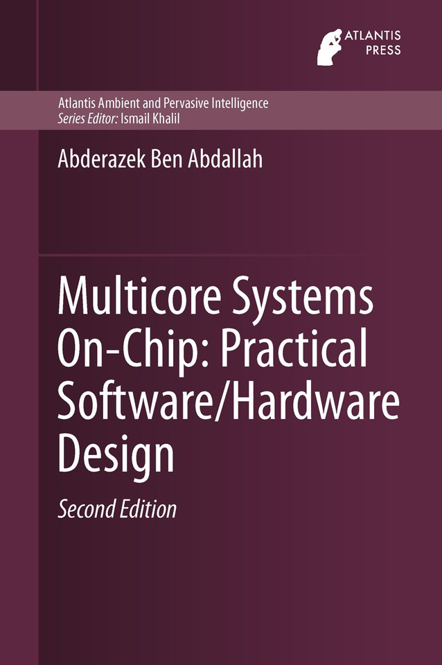 Multicore Systems On-Chip: Practical Software/Hardware Design (Atlantis Ambient and Pervasive Intelligence #7) book cover by Abderazek Ben Abdallah