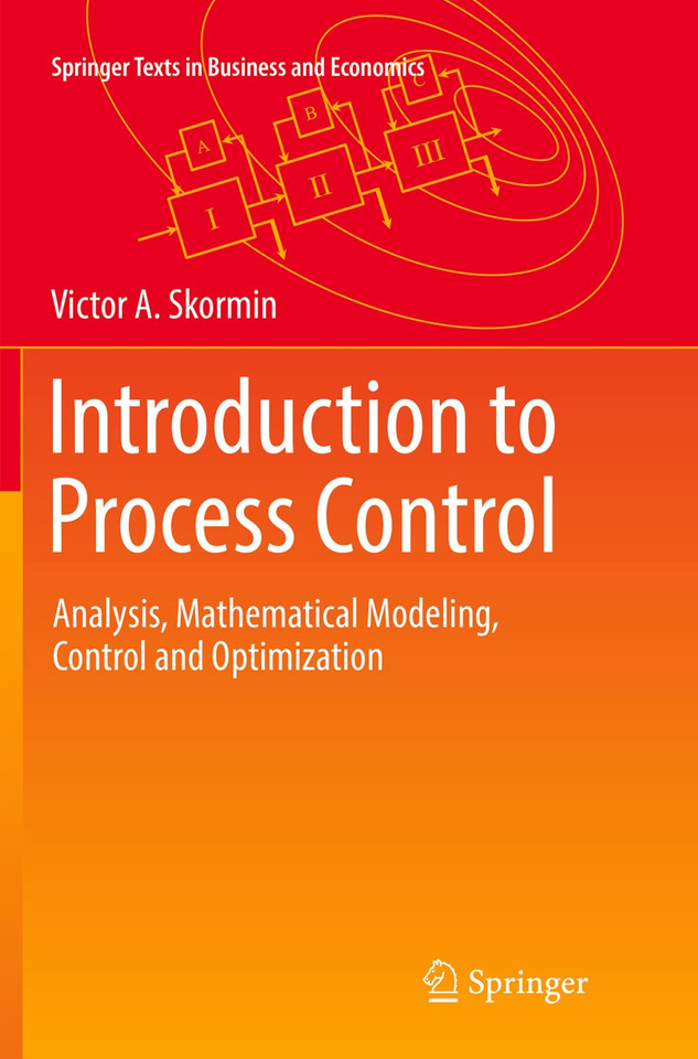 Introduction to Process Control: Analysis, Mathematical Modeling, Control and Optimization (Springer Texts in Business and Economics) book cover by Victor A. Skormin